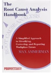 The Root Cause Analysis Handbook : A Simplified Approach to Identifying, Correcting, and Reporting
